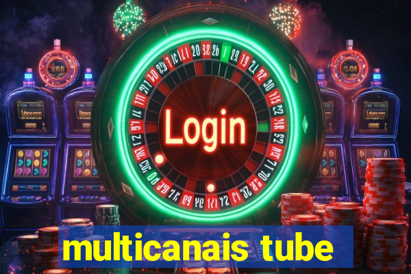 multicanais tube